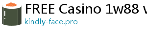 FREE Casino 1w88 vip