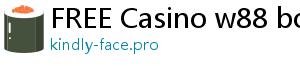 FREE Casino w88 bonus