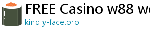 FREE Casino w88 welcome